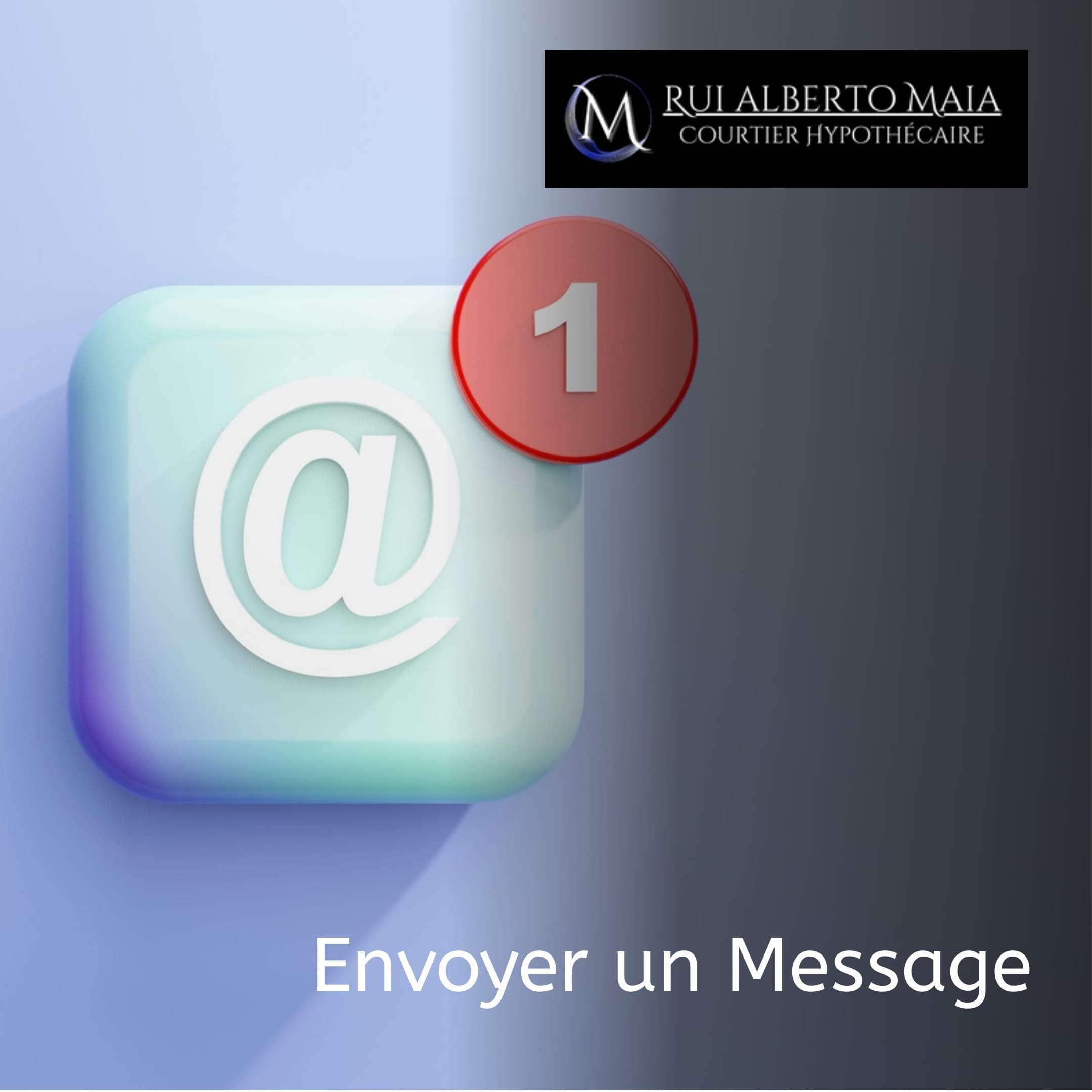 Icône d'e-mail avec une notification, texte 'envoyer un message', logo rui alberto maia, courtier hypothécaire.