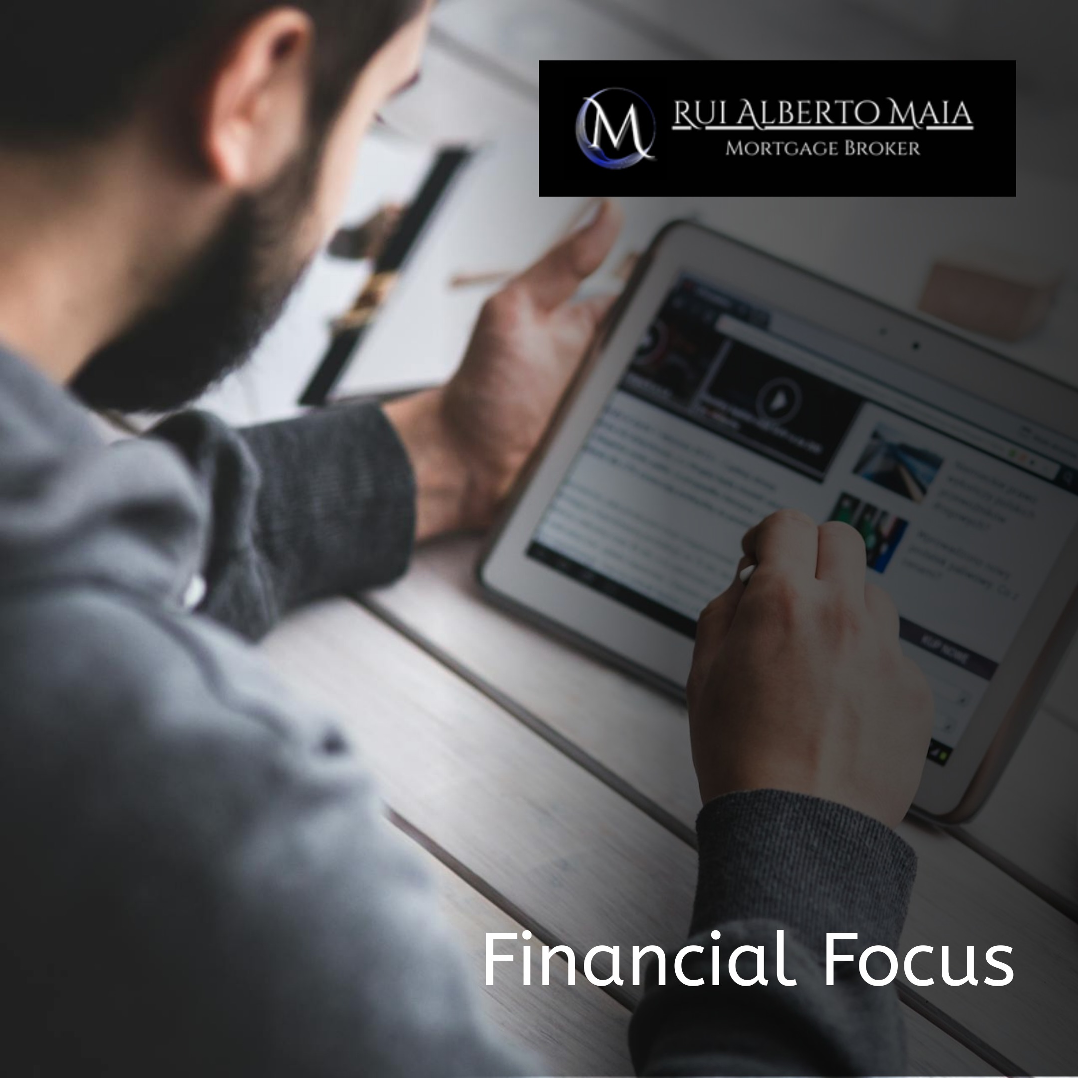 A man working on a laptop with the logo of Rui Alberto Maia, Mortgage Broker, and the title Financial Focus in the background.